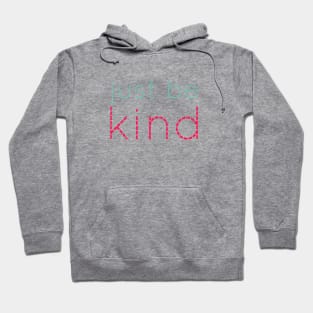 Just be kind. always be a kind human. Hoodie